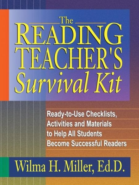Cover for Wilma H. Miller · The Reading Teacher's Survival Kit: Ready-to-Use Checklists, Activities and Materials to Help All Students Become Successful Readers - J-B Ed: Survival Guides (Paperback Bog) (2001)
