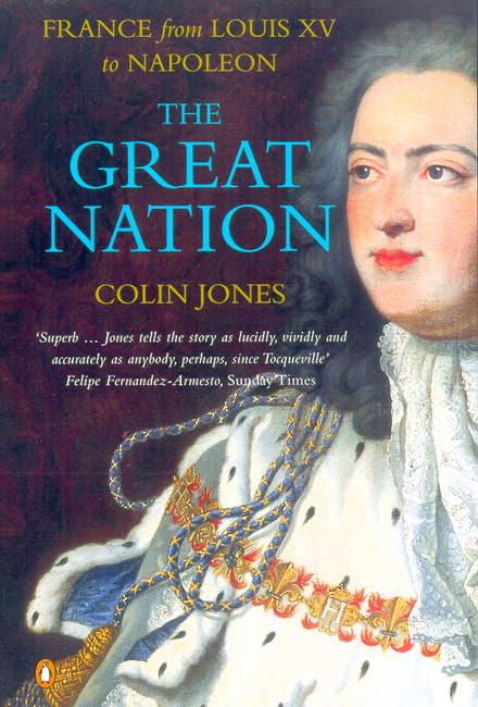 The Great Nation: France from Louis XV to Napoleon: The New Penguin History of France - Colin Jones - Bøger - Penguin Books Ltd - 9780140130935 - 29. maj 2003