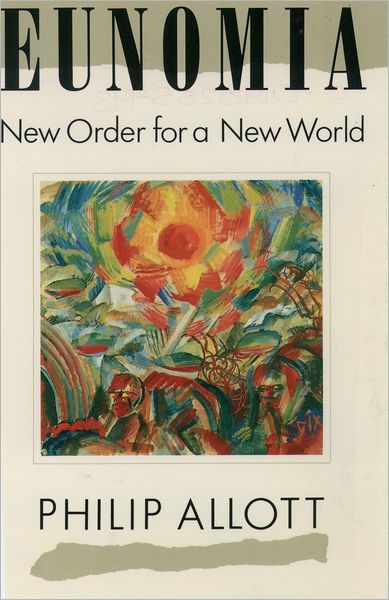 Cover for Allott, Philip (Professor of International, Public Law in the University of Cambridge, and a Fellow of Trinity College, Cambridge, Professor of International, Public Law in the University of Cambridge, and a Fellow of Trinity College, Cambridge) · Eunomia: New Order for a New World (Paperback Book) [2 Revised edition] (2001)