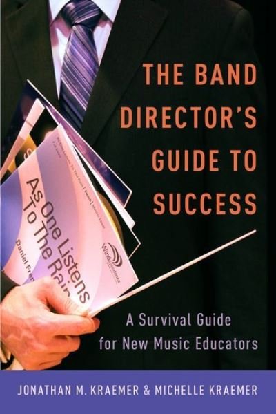 Cover for Kraemer, Jonathan M. (Director of Bands, Director of Bands, Pampa ISD, Pampa TX) · The Band Director's Guide to Success: A Survival Guide for New Music Educators (Gebundenes Buch) (2016)