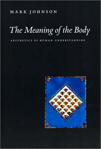 The Meaning of the Body: Aesthetics of Human Understanding - Mark Johnson - Livres - The University of Chicago Press - 9780226401935 - 15 novembre 2008