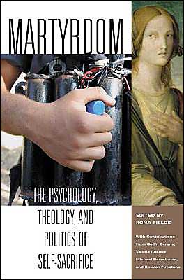 Cover for Rona M. Fields · Martyrdom: The Psychology, Theology, and Politics of Self-Sacrifice (Hardcover Book) (2004)