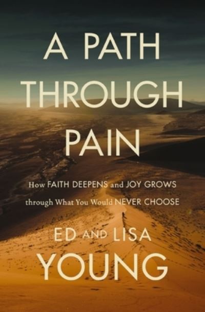 Cover for Ed Young · A Path through Pain: How Faith Deepens and Joy Grows through What You Would Never Choose (Hardcover Book) (2023)