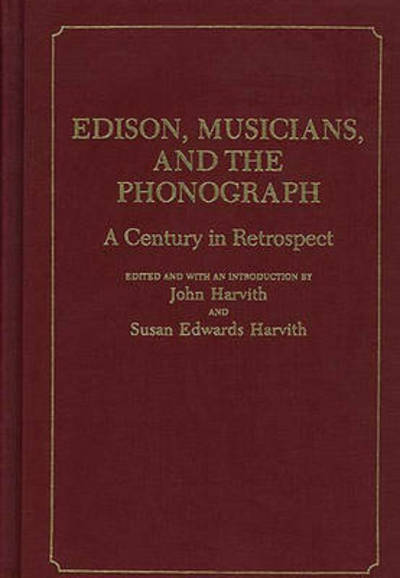 Cover for Susan Edwards Harvith · Edison, Musicians, and the Phonograph: A Century in Retrospect (Hardcover Book) (1987)