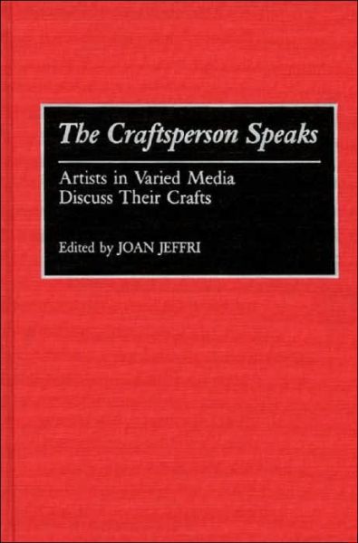 Cover for Joan Jeffri · The Craftsperson Speaks: Artists in Varied Media Discuss Their Crafts (Hardcover Book) (1992)