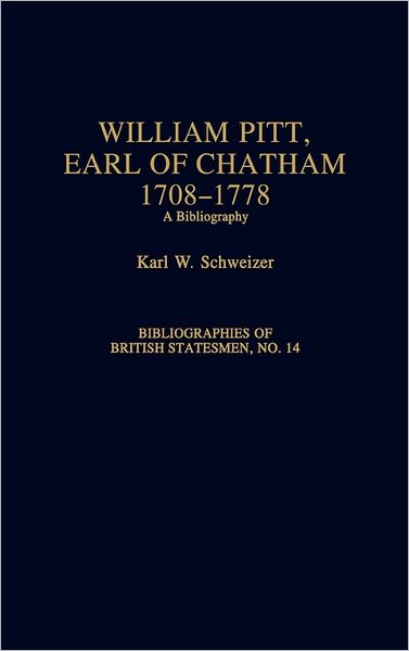 Cover for Karl Schweizer · William Pitt, Earl of Chatham, 1708-1778: A Bibliography - Bibliographies of British Statesmen (Hardcover Book) [Annotated edition] (1993)