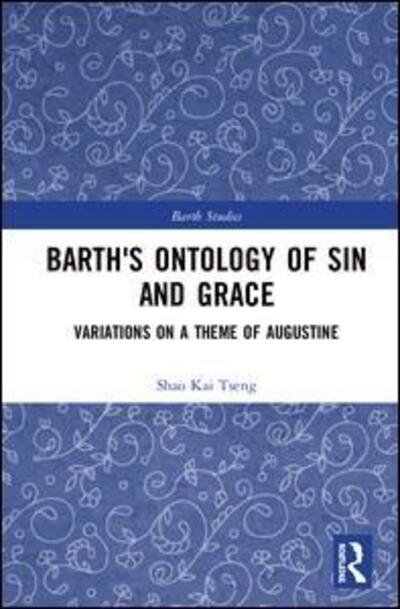 Cover for Tseng, Shao Kai (Zhejiang University, China) · Barth's Ontology of Sin and Grace: Variations on a Theme of Augustine - Barth Studies (Hardcover bog) (2018)