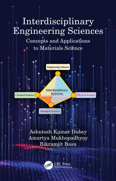 Cover for Dubey, Ashutosh Kumar (Indian Institute of Technology (BHU), Varanasi, India) · Interdisciplinary Engineering Sciences: Concepts and Applications to Materials Science (Hardcover Book) (2020)