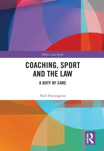 Cover for Partington, Neil (University of Sussex, UK) · Coaching, Sport and the Law: A Duty of Care - Ethics and Sport (Hardcover Book) (2021)