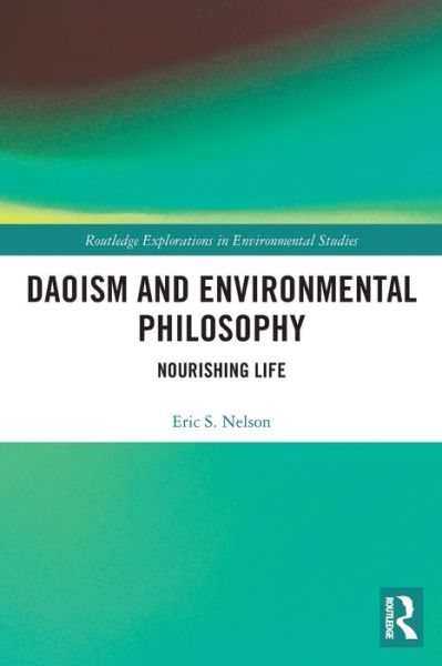 Daoism and Environmental Philosophy: Nourishing Life - Routledge Explorations in Environmental Studies - Eric S. Nelson - Books - Taylor & Francis Ltd - 9780367544935 - August 1, 2022