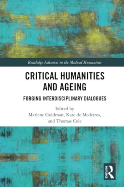 Critical Humanities and Ageing: Forging Interdisciplinary Dialogues - Routledge Advances in the Medical Humanities -  - Bøger - Taylor & Francis Ltd - 9780367630935 - 27. maj 2024