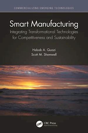 Smart Manufacturing: Integrating Transformational Technologies for Competitiveness and Sustainability - Commercializing Emerging Technologies - Hebab A. Quazi - Bøger - Taylor & Francis Ltd - 9780367742935 - 29. november 2024