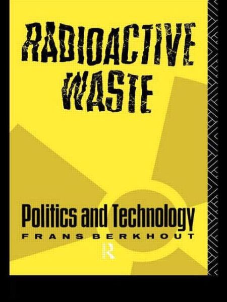 Cover for Frans Berkhout · Radioactive Waste: Politics and Technology - The Natural Environment: Problems and Management (Paperback Book) (1991)