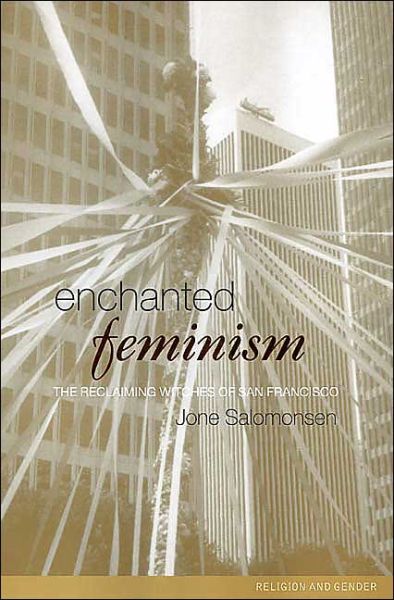 Cover for Jone Salomonsen · Enchanted Feminism: The Reclaiming Witches of San Francisco - Religion and Gender (Taschenbuch) (2001)