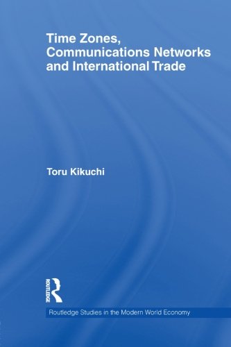 Cover for Toru Kikuchi · Time Zones, Communications Networks, and International Trade - Routledge Studies in the Modern World Economy (Paperback Book) (2013)