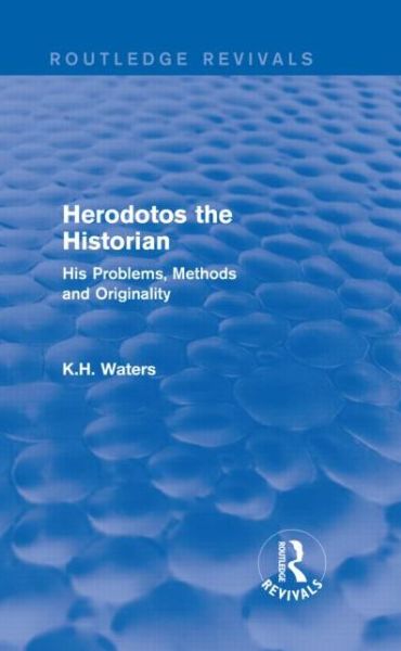 Cover for K H Waters · Herodotos the Historian (Routledge Revivals): His Problems, Methods and Originality - Routledge Revivals (Hardcover Book) (2013)