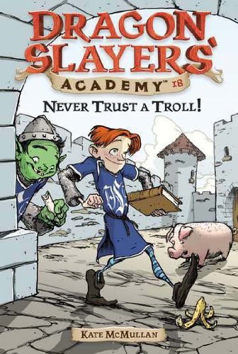 Cover for Kate McMullan · Never Trust a Troll: Dragon Slayer's Academy 18 - Dragon Slayers' Academy (Paperback Book) (2006)