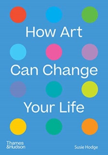 Cover for Susie Hodge · How Art Can Change Your Life (Paperback Book) (2022)