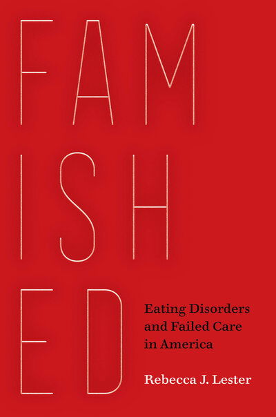Cover for Rebecca J. Lester · Famished: Eating Disorders and Failed Care in America (Hardcover Book) (2019)