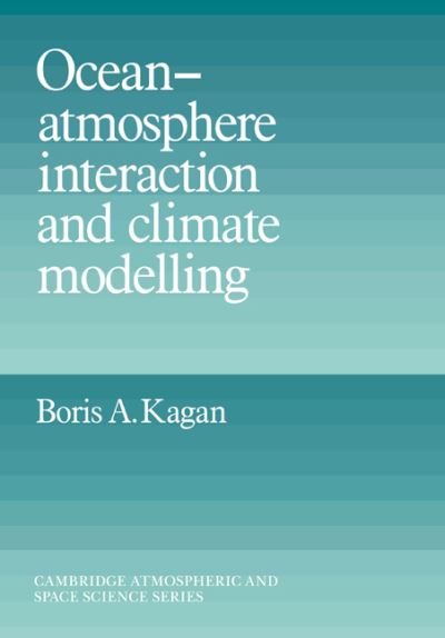 Cover for Kagan, Boris A. (P. P. Shirshov Institute of Oceanology, Moscow) · Ocean Atmosphere Interaction and Climate Modeling - Cambridge Atmospheric and Space Science Series (Pocketbok) (2006)