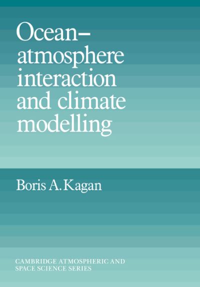 Cover for Kagan, Boris A. (P. P. Shirshov Institute of Oceanology, Moscow) · Ocean Atmosphere Interaction and Climate Modeling - Cambridge Atmospheric and Space Science Series (Paperback Book) (2006)