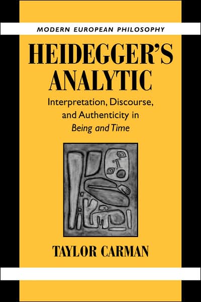 Cover for Carman, Taylor (Columbia University, New York) · Heidegger's Analytic: Interpretation, Discourse and Authenticity in Being and Time - Modern European Philosophy (Paperback Book) (2007)