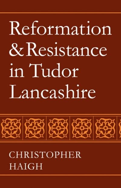 Reformation and Resistance in Tudor Lancashire - Haigh, Christopher (University of Manchester) - Livres - Cambridge University Press - 9780521083935 - 14 octobre 2008