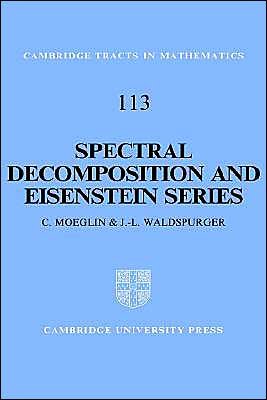 Cover for Moeglin, C. (Centre National de la Recherche Scientifique (CNRS), Paris) · Spectral Decomposition and Eisenstein Series: A Paraphrase of the Scriptures - Cambridge Tracts in Mathematics (Inbunden Bok) (1995)