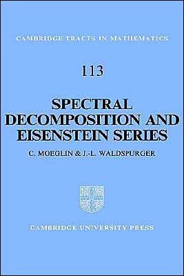 Cover for Moeglin, C. (Centre National de la Recherche Scientifique (CNRS), Paris) · Spectral Decomposition and Eisenstein Series: A Paraphrase of the Scriptures - Cambridge Tracts in Mathematics (Hardcover Book) (1995)