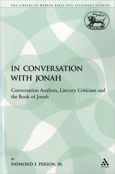 Cover for Person, Jr., Professor Raymond F. (Ohio Northern University, USA) · In Conversation with Jonah: Conversation Analysis, Literary Criticism and the Book of Jonah - The Library of Hebrew Bible / Old Testament Studies (Paperback Book) [Nippod edition] (2009)