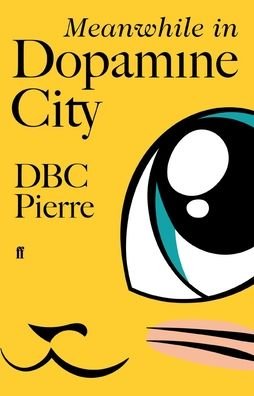 Cover for DBC Pierre · Meanwhile in Dopamine City (Paperback Book) (2020)