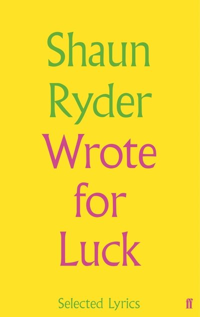 Shaun Ryder Wrote For Luck: Selected Lyrics - Shaun Ryder - Books - FABER & FABER - 9780571330935 - March 7, 2019