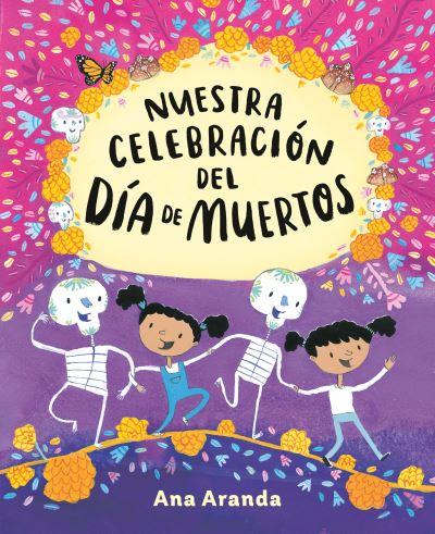 Nuestra Celebración Del Día de Muertos - Ana Aranda - Books - Penguin Publishing Group - 9780593532935 - August 8, 2023