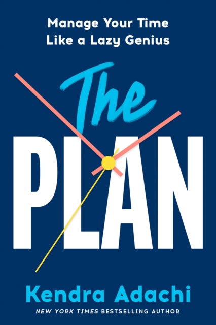 Kendra Adachi · The PLAN: Manage Your Time Like a Lazy Genius (Hardcover Book) (2024)