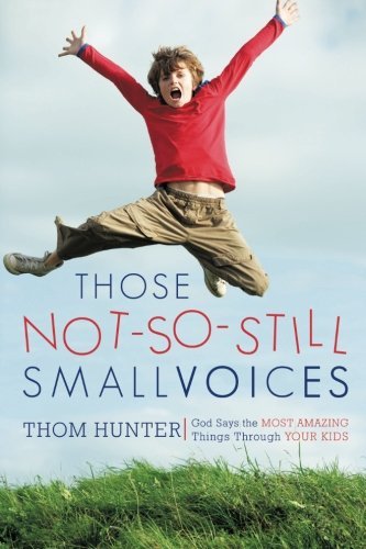 Cover for Thom Hunter · Those Not-so-still Small Voices: God Says the Most Amazing Things Through Your Kids (Paperback Book) (2000)