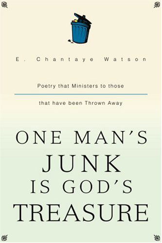 Cover for E. Watson · One Man's Junk is God's Treasure: Poetry That Ministers to Those That Have Been Thrown Away (Paperback Book) (2004)