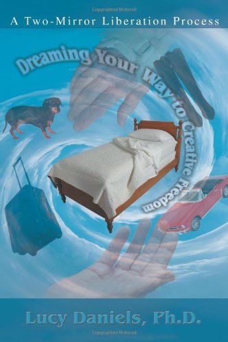 Cover for Lucy Daniels · Dreaming Your Way to Creative Freedom: a Two-mirror Liberation Process (Paperback Book) (2005)