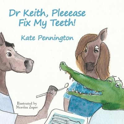 Cover for Kate Pennington · Dr Keith, Pleeease Fix My Teeth! (Book) (2022)