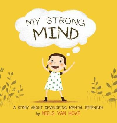 Cover for Niels Van Hove · My Strong Mind: A Story about Developing Mental Strength - Social Skills &amp; Mental Health for Kids (Hardcover Book) (2018)