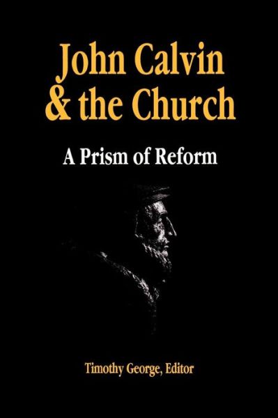 Cover for Timothy George · John Calvin and the Church: a Prism of Reform (Pocketbok) (1990)