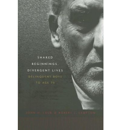 Cover for John H. Laub · Shared Beginnings, Divergent Lives: Delinquent Boys to Age 70 (Paperback Book) (2006)