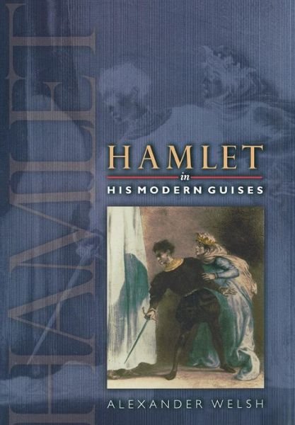 Cover for Alexander Welsh · Hamlet in His Modern Guises (Hardcover Book) (2001)