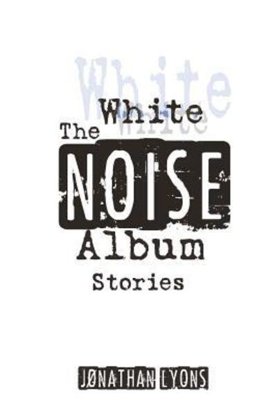 Cover for Jønathan Lyons · The White Noise Album (Taschenbuch) (2017)