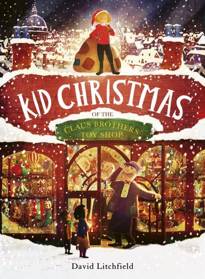 Cover for David Litchfield · Kid Christmas: of the Claus Brothers Toy Shop (Inbunden Bok) [Illustrated edition] (2022)