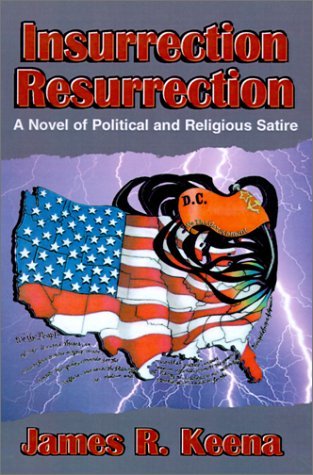 Cover for James R. Keena · Insurrection Resurrection: a Novel of Political and Religious Satire (Hardcover bog) (2001)