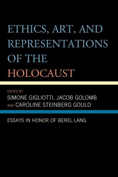 Cover for Ethics, Art, and Representations of the Holocaust: Essays in Honor of Berel Lang (Hardcover Book) (2013)