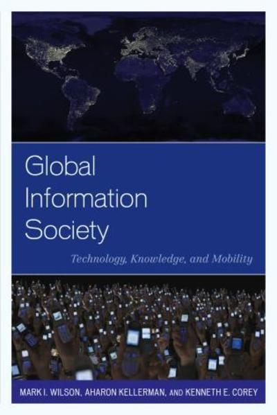 Global Information Society: Technology, Knowledge, and Mobility - Human Geography in the Twenty-First Century: Issues and Applications - Mark I. Wilson - Books - Rowman & Littlefield - 9780742556935 - April 11, 2013