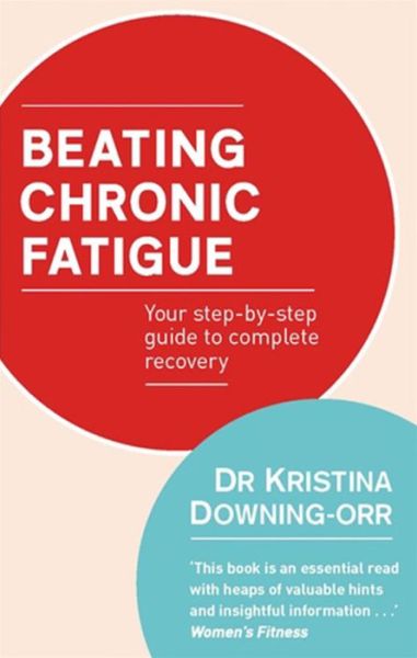 Cover for Dr Kristina Downing-Orr · Beating Chronic Fatigue: Your step-by-step guide to complete recovery (Paperback Book) (2013)