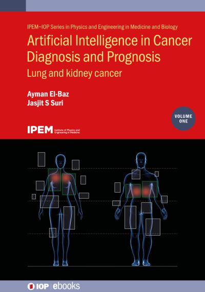 Artificial Intelligence in Cancer Diagnosis and Prognosis, Volume 1: Lung and kidney cancer - IPEM-IOP Series in Physics and Engineering in Medicine and Biology - - Books - Institute of Physics Publishing - 9780750335935 - October 14, 2022
