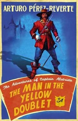 Cover for Arturo Perez-Reverte · The Man In The Yellow Doublet: The Adventures Of Captain Alatriste - The Adventures of Captain Alatriste (Paperback Book) (2010)